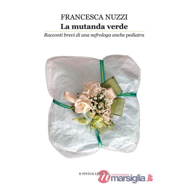 Mutanda verde. Racconti brevi di una nefrologa anche pediatra (La)