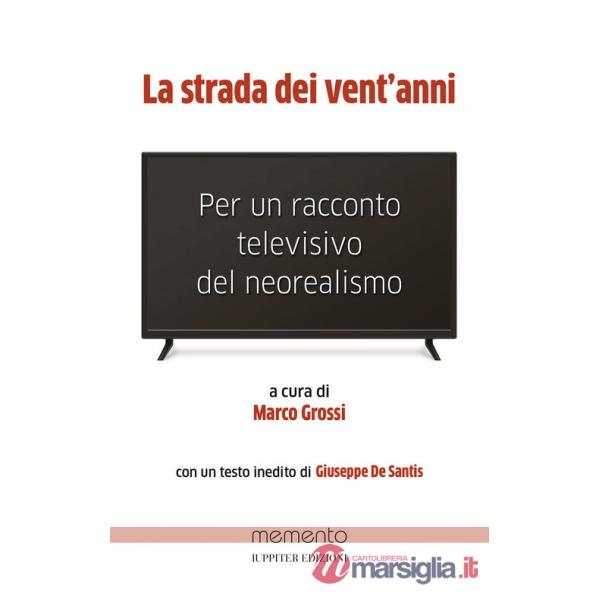 Strada dei vent'anni. Per un racconto televisivo del neorealismo (La)