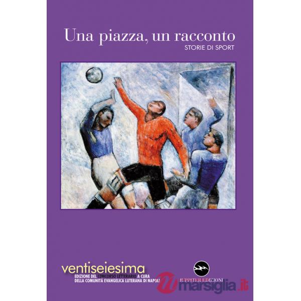 Piazza, un racconto 2024. Storie di sport (Una)