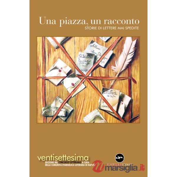 Piazza, un racconto 2025. Storie di lettere mai spedite (Una)