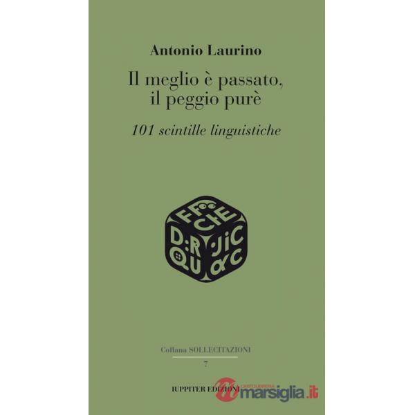 Meglio è passato, il peggio purè. 101 scintille linguistiche (Il)