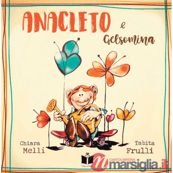 Anacleto e Gelsomina. Ediz. a colori