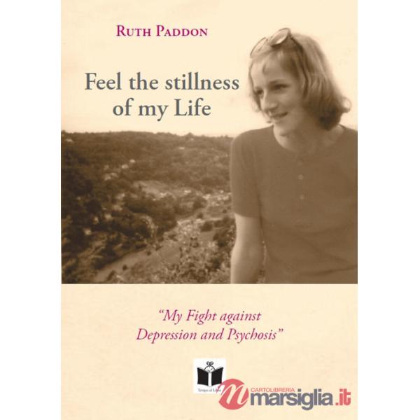 Feel the stillness of my Life. «My Fight against Depression and Psychosis»