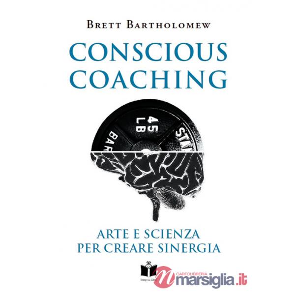 Conscious Coaching. Arte e scienza per creare sinergia. Ediz. integrale