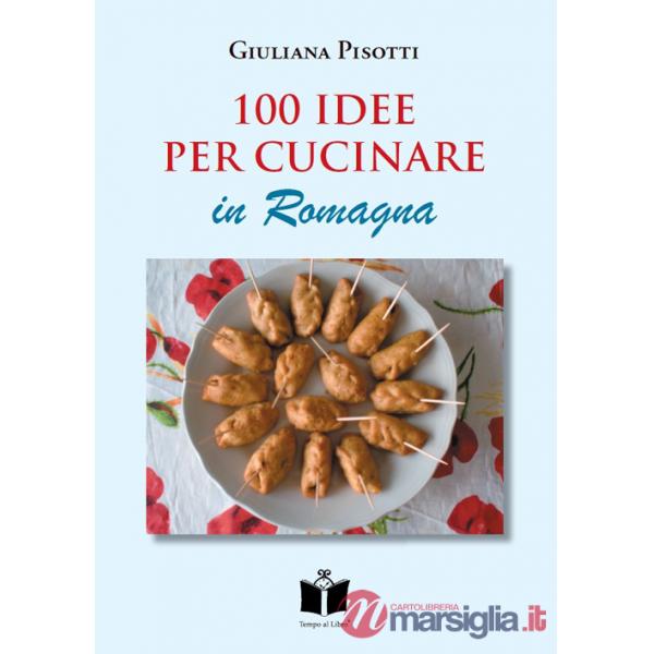 100 idee per cucinare in Romagna