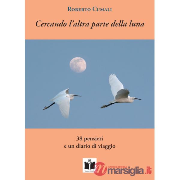 Cercando l'altra parte della luna. 38 pensieri e un diario di viaggio