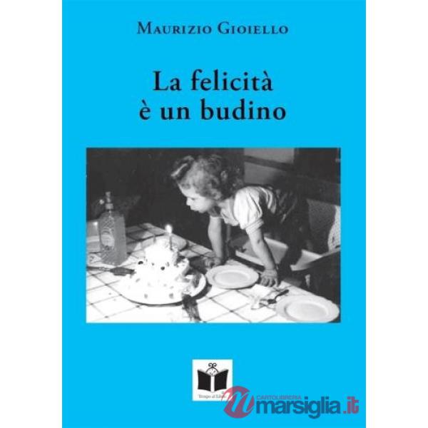 Felicità è un budino. Stati di precaria felicità (La)