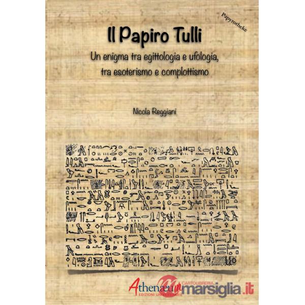Papiro Tulli. Un enigma tra egittologia e ufologia, tra esoterismo e complottismo (Il)