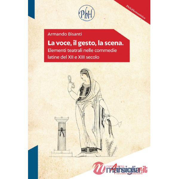 Voce, il gesto, la scena. Elementi teatrali nelle commedie latine del XII e XIII secolo (La)