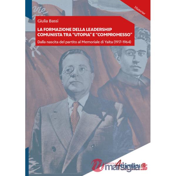 Formazione della leadership comunista tra "utopia" e "compromesso". Dalla nascita del partito al Memoriale di Yalta (1917-1964) 