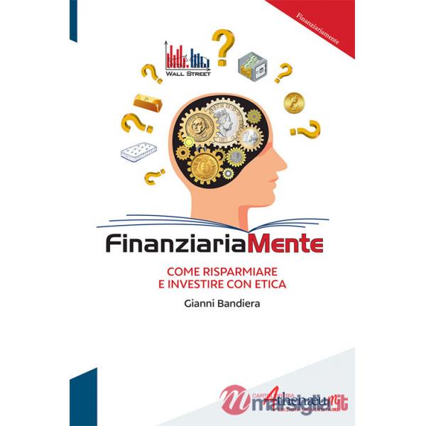 Finanziariamente. Come risparmiare e investire con etica
