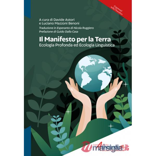 Manifesto per la Terra. Ecologia profonda ed ecologia linguistica. Ediz. italiana ed esperanto (Il)