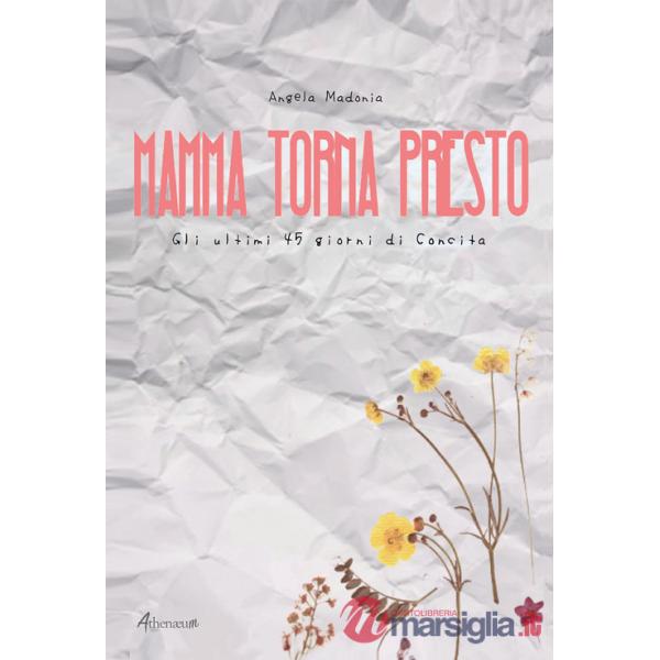 Mamma torna presto. Gli ultimi 45 giorni di Concita