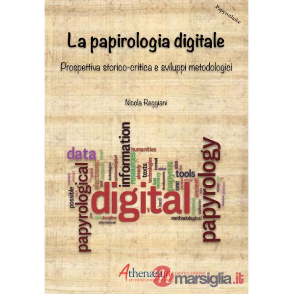 Papirologia digitale. Prospettiva storico-critica e sviluppi metodologici (La)
