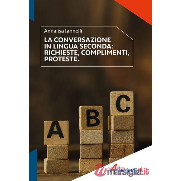 Conversazione in lingua seconda. Richieste, complimenti, proteste (La)