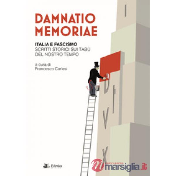 Damnatio memoriae. Italia e fascismo. Scritti storici sui tabù del nostro tempo