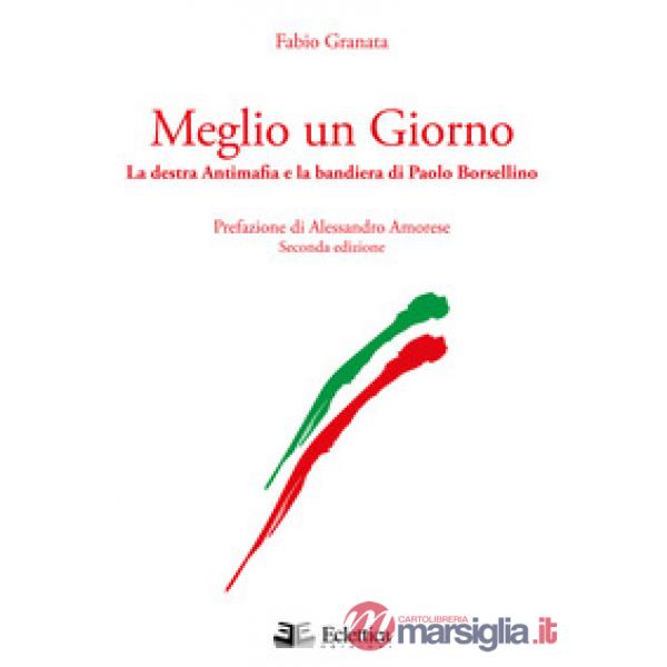 Meglio un giorno. La destra antimafia e la bandiera di Paolo Borsellino