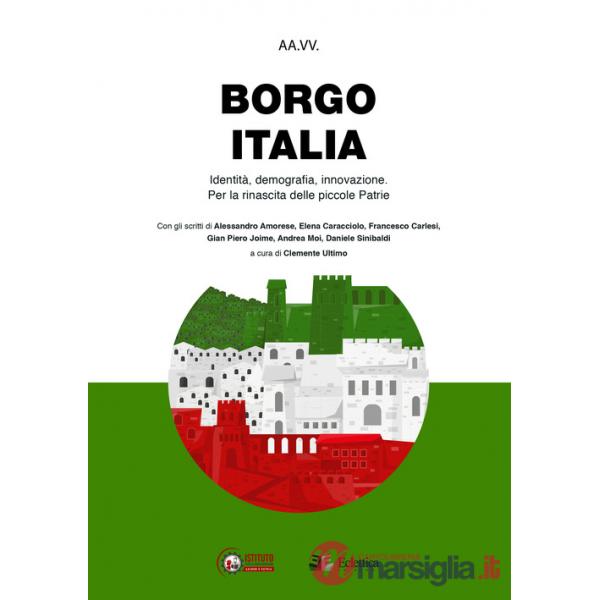 Borgo Italia. Identità, demografia, innovazione. Per la rinascita delle piccole patrie