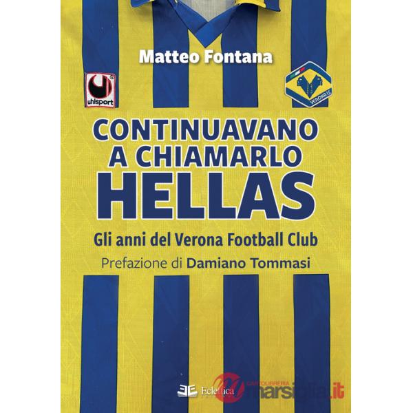 Continuavano a chiamarlo Hellas. Gli anni del Verona Football Club