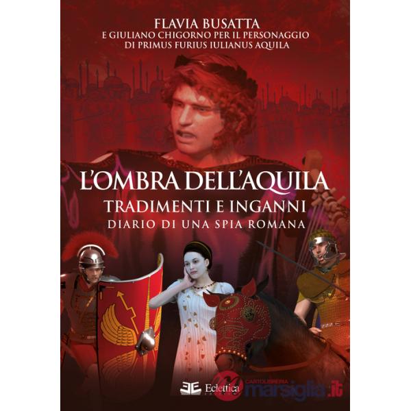 Ombra dell'aquila. Tradimenti e inganni. Diario di una spia romana (L')