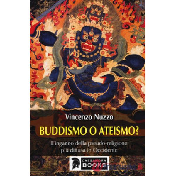 Buddhismo o ateismo? L'inganno della pseudo-religione più diffusa in Occidente