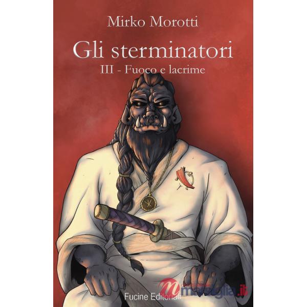 Fuoco e lacrime. Gli sterminatori. Vol. 3
