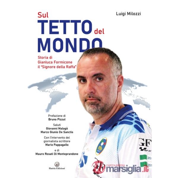 Sul tetto del mondo. Storia di Gianluca Formicone il «signore della Raffa»