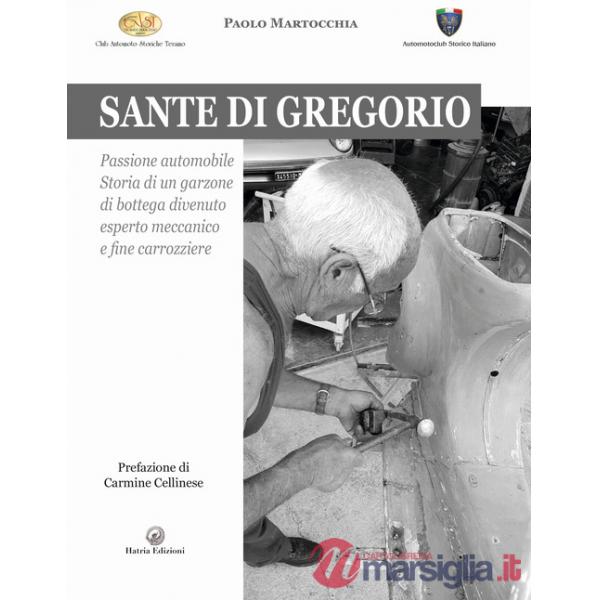 Sante di Gregorio. Passione automobile. Storia di un garzone di bottega divenuto esperto meccanico e fine carrozziere