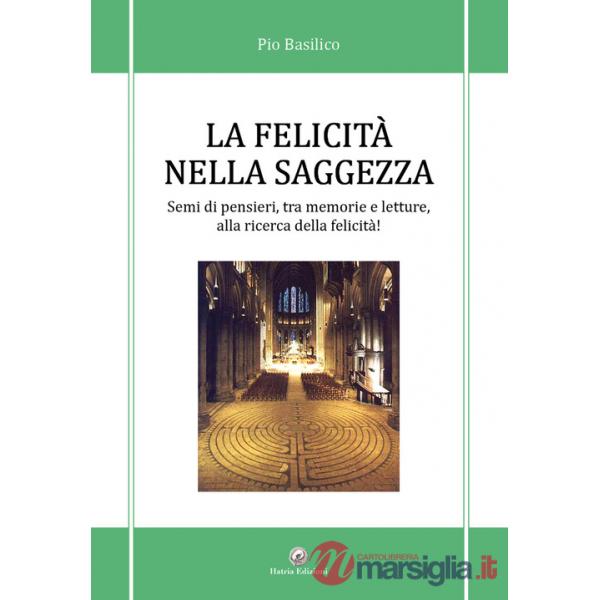 Felicità nella saggezza. Semi di pensieri, tra memorie e letture, alla ricerca della felicità!, in particolare, non è possibile 