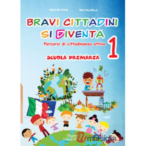 Bravi cittadini si diventa. Percorsi di cittadinanza attiva. Per la Scuola elementare