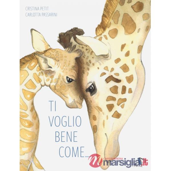 Ti voglio bene come.... Ediz. a colori