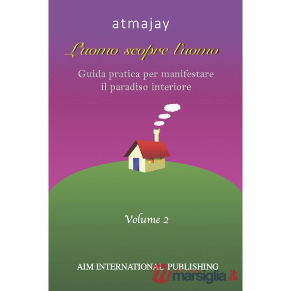 Uomo scopre l'uomo. Ediz. speciale (L'). Vol. 2: Guida pratica per manifestare il paradiso interiore