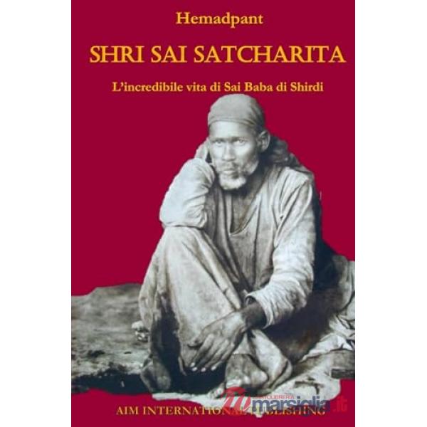 Shri Sai Satcharita. L'incredibile vita di Sai Baba di Shirdi