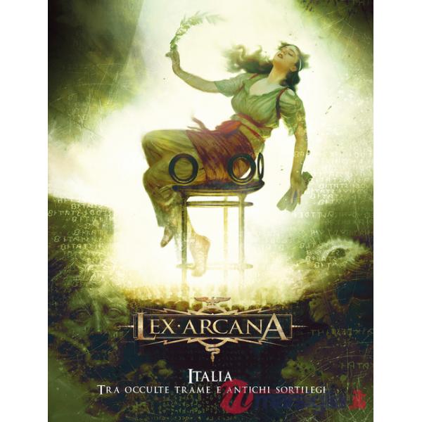 Italia. Tra occulte trame e antichi sortilegi. Lex Arcana