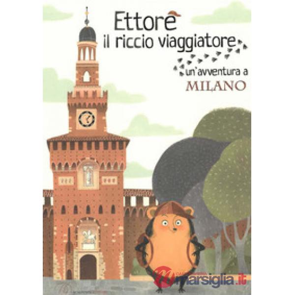 Ettore il riccio viaggiatore. Un'avventura a Milano