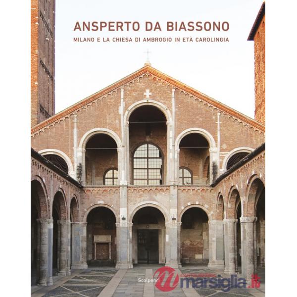 Ansperto da Biassono. Milano e la chiesa di Ambrogio in età carolingia