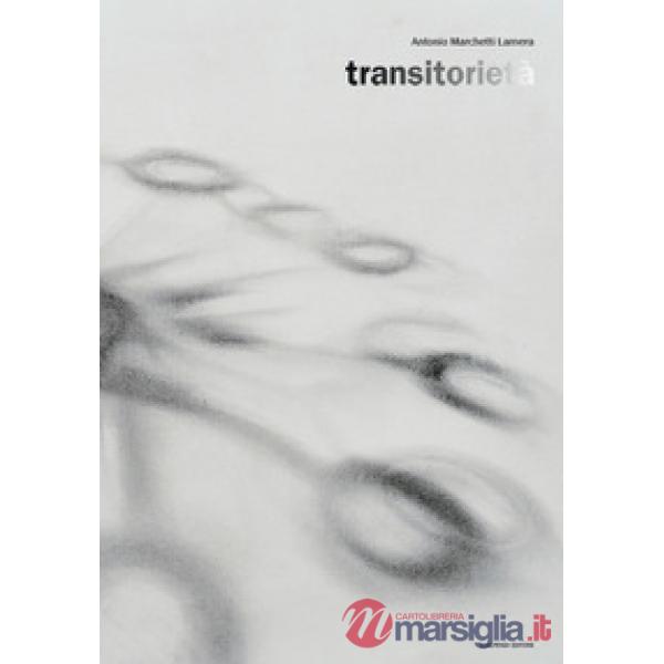 Antonio Marchetti Lamera. Transitorietà. Ediz. italiana e inglese