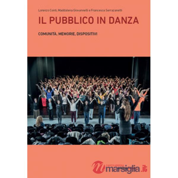 Pubblico in danza. Comunità, memorie, dispositivi (Il)