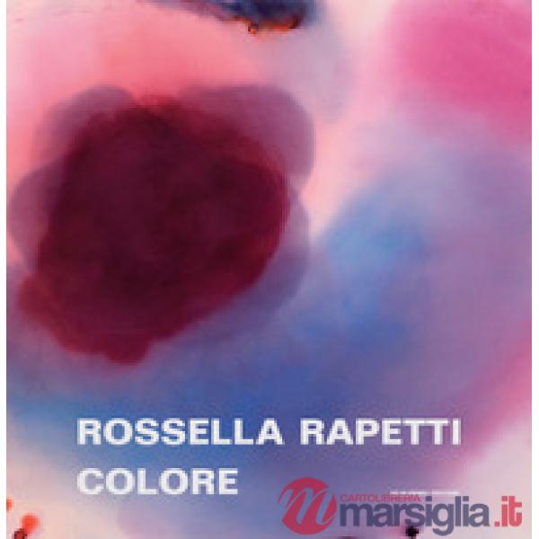 Rossella Rapetti. Colore. Catalogo della mostra (Segrate, 5 dicembre 2019-9 gennaio 2020). Ediz. illustrata