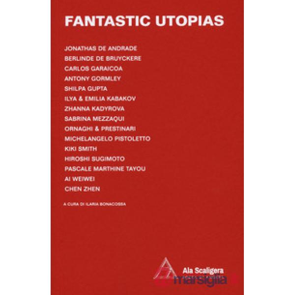 Fantastic utopias. Catalogo della mostra (Angera, 18 maggio-27 settembre 2020). Ediz. italiana e inglese