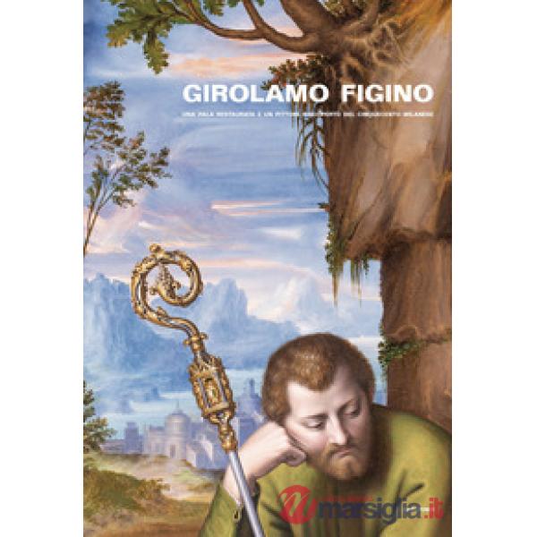 Girolamo Figino. Una pala restaurata e un pittore riscoperto del Cinquecento milanese