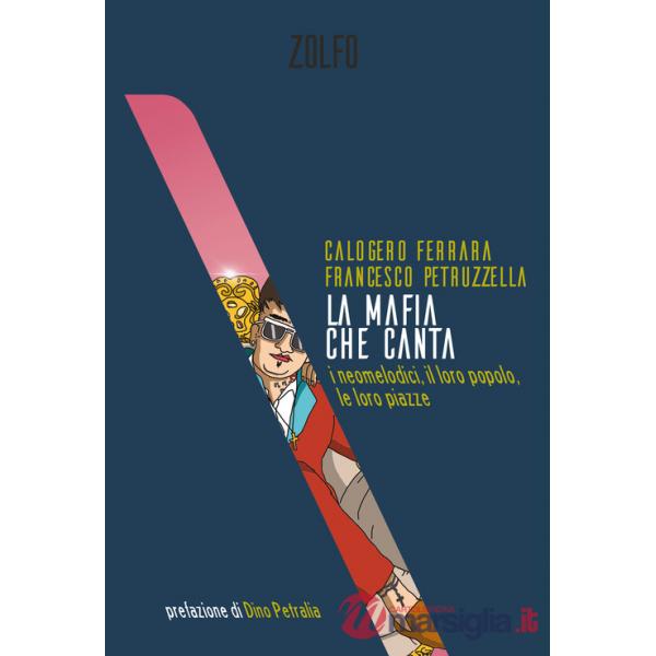 Mafia che canta. I neomelodici, il loro popolo, le loro piazze (La)