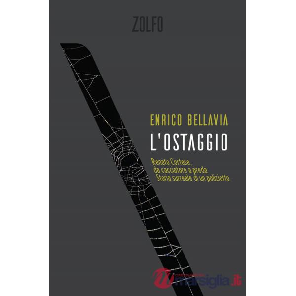 Ostaggio. Renato Cortese, da cacciatore a preda. Storia surreale di un poliziotto (L')