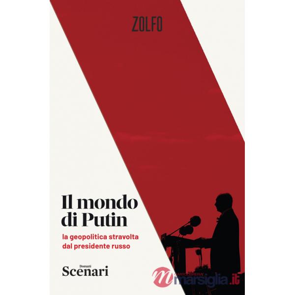 Mondo di Putin. La geopolitica stravolta dal presidente russo (Il)