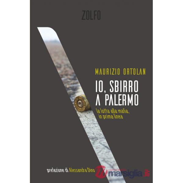 Io, sbirro a Palermo. La lotta alla mafia, in prima linea