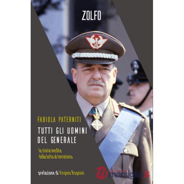 Tutti gli uomini del generale. La storia inedita della lotta al terrorismo