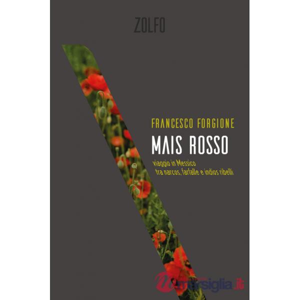 Mais rosso. Viaggio in Messico tra narcos, farfalle e indios ribelli