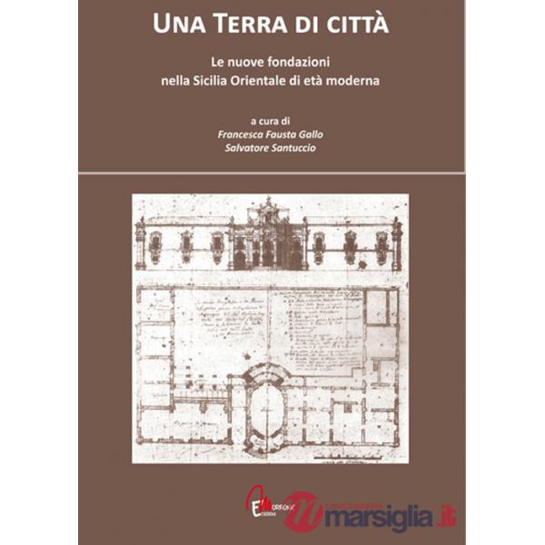 Terra di città. Le nuove fondazioni nella Sicilia orientale di età moderna (Una)