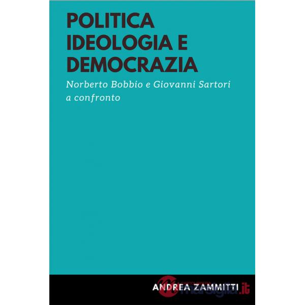 Politica ideologia e democrazia. Norberto Bobbio e Giovanni Sartori a confronto