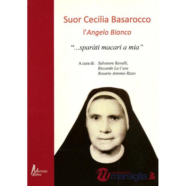 Suor Cecilia Basarocco. L'Angelo Bianco. «Sparàti macari a mia»